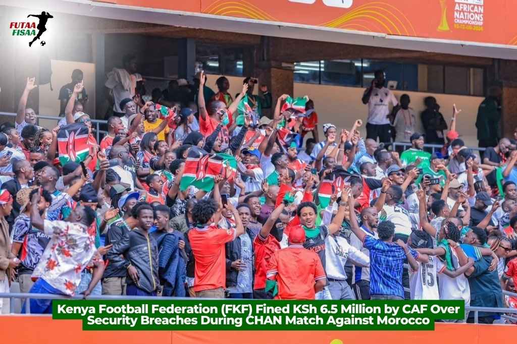 Kenya Football Federation (FKF) Fined KSh 6.5 Million by CAF Over Security Breaches During CHAN Match Against Morocco