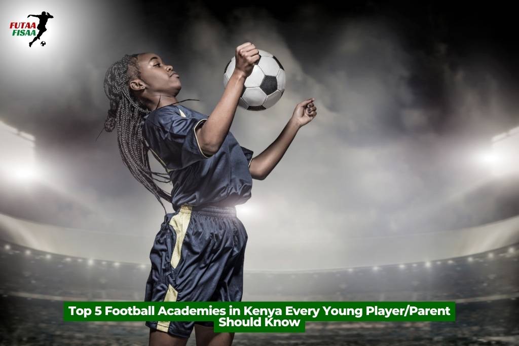 Top 5 Football Academies in Kenya Every Young Player/Parent Should Know