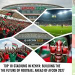 Top 10 Stadiums in Kenya Building the Future of Football Ahead of AFCON 2027